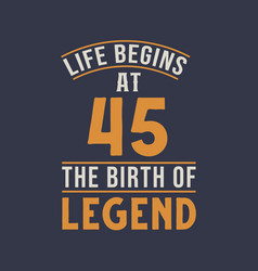 Life Begins At 45 The Birthday Of Legend 45th