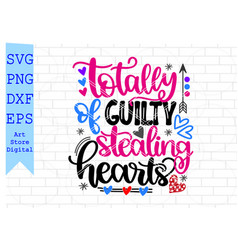 Totally Guilty Of Stealing Hearts Svg Valentine