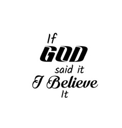 If God Said It I Believe