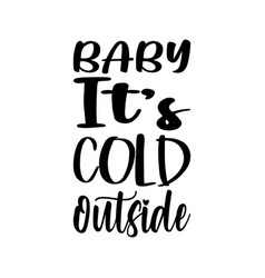 Baby Its Cold Outside Quote Letter