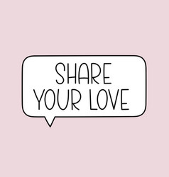 Share Your Love Handwritten Text In Speech Bubble