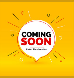 Coming Soon Under Construction Yellow Chat Bubble