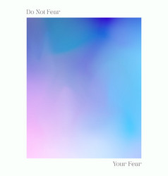 Do Not Fear Your Fear - Colorful Gradient Design