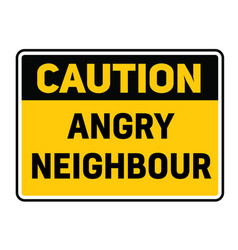 Caution Angry Neighbour Warning Sign