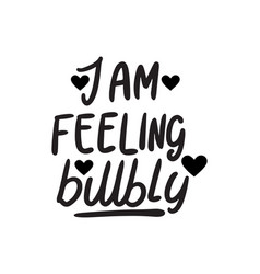 I Am Feeling Bubbly Text