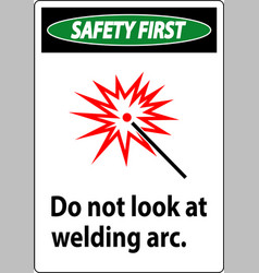 Safety First Sign Do Not Look At Welding Arc