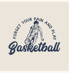 T Shirt Design Forget Your Pain And Play