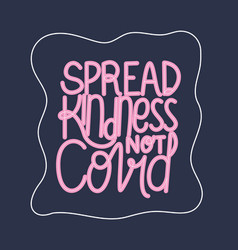 Spread Kindness Not Covid19 Lettering Design