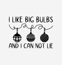 I Like Big Bulbs And Can Not Lie Svg Christmas