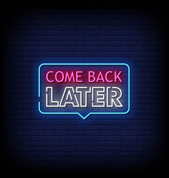 Neon Sign Come Back Later With Brick Wall