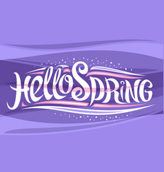 Hello spring hand drawn calligraphy and brush pen Vector Image