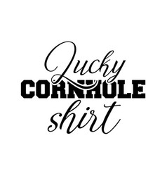 Lucky Cornhole Shirt - Funny Bean Bag Toss