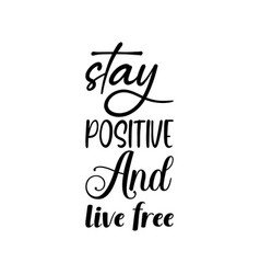 Stay Positive And Live Free Black Letter Quote