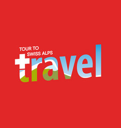 Swiss Alps Travel Label Tour To Alpine Mountains