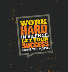 Work Hard In Silence Let Your Success Make