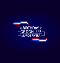 Honoring Don Luis Munoz Riverass Birthday