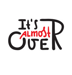 Its Almost Over - Inspire Motivational Quote