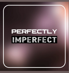 Perfectly Imperfect Life Quote With Modern