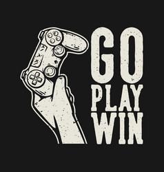 T Shirt Design Go Play Win With Hand Holding Up