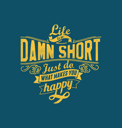 Life Is So Damn Short