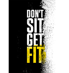 Do Not Sit Get Fit Inspiring Workout Gym