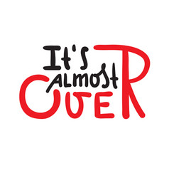 Its Almost Over - Inspire Motivational Quote