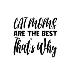 Cat Moms Are The Best Thats Why Black Letter Quote