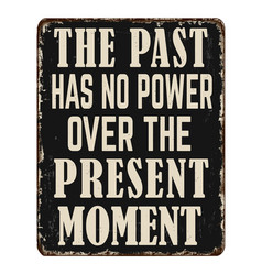 Past Has No Power Over The Present Moment Vintage