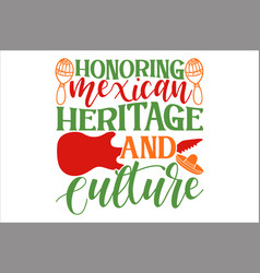 Honoring Mexican Heritage And Culture