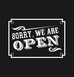 Sorry We Are Open Design