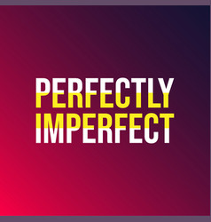 Perfectly Imperfect Life Quote With Modern