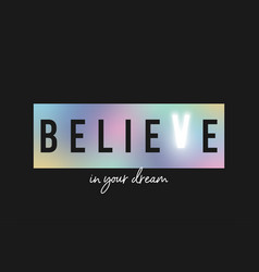 Believe In Your Dream - Slogan For T-shirt