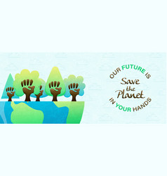 Our Future Is In Your Hands Banner For Earth Day