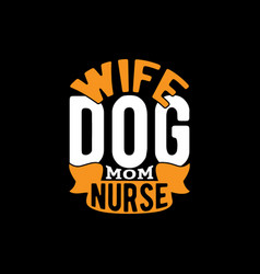 Wife Dog Mom Nurse Love You Nurse Dog Design