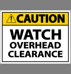 Caution Watch Overhead Clearance Sign On White