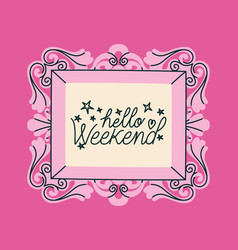 Frame Of Hello Weekend