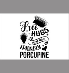 Free Hugs From Your Friendly Porcupine