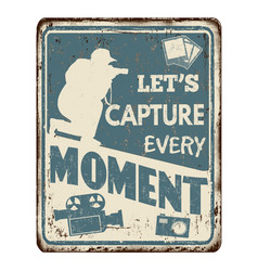 Lets Capture Every Moment Vintage Rusty Metal Sign