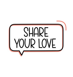 Share Your Love Handwritten Text In Speech Bubble