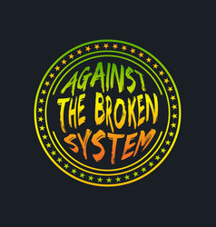 Against The Broken System Lettering Typography