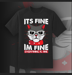 Its Fine Im Fine Everything Is Fine T-shirt