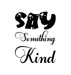 Say Something Kind Black Letters Quote