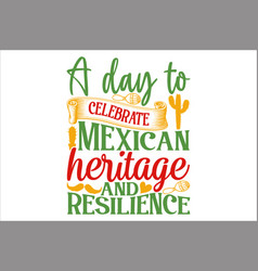 A Day To Celebrate Mexican Heritage And Resilience