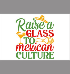 Raise A Glass To Mexican Culture