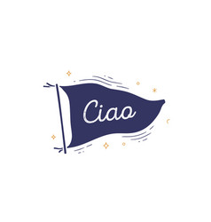 Ciao Flag Engrave Old Vintage Trendy Flag