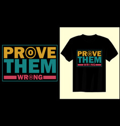 Prove Them Wrong Motivational Quotes T Shirt