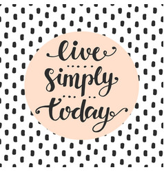 Live Simply Today Slogan