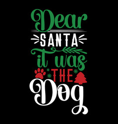 Dear Santa It Was The Dog Letter Quote