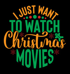 I Just Want To Watch Christmas Movies Tees