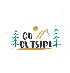 Go Outside Lettering Handwritten Sign Hand Drawn